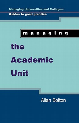 Managing the Academic Unit by Jina Bolton, Allan Bolton