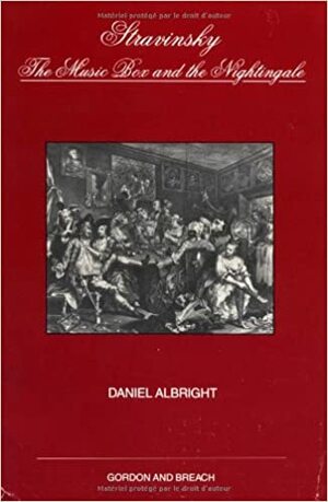 Stravinsky: The Music Box And The Nightingale (Musicology) by Daniel Albright