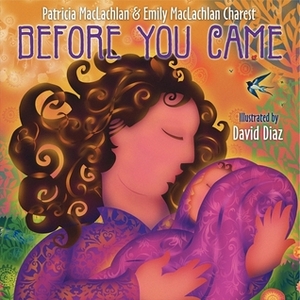 Before You Came by Patricia MacLachlan, David Díaz, Emily MacLachlan Charest