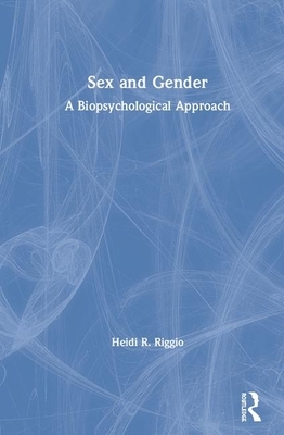 Sex and Gender: A Biopsychological Approach by Heidi R. Riggio