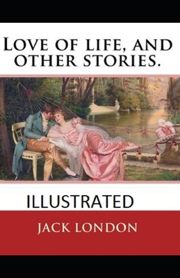 Love of Life & Other Stories Illustrated by Jack London