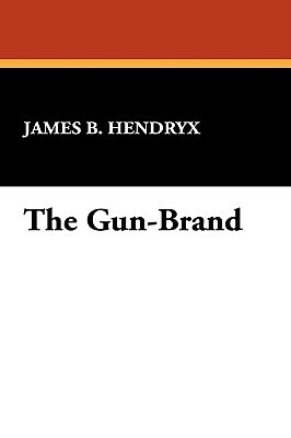 The Gun-Brand by James B. Hendryx