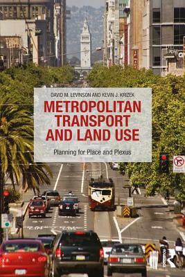 Metropolitan Transport and Land Use: Planning for Place and Plexus by Kevin J. Krizek, David M. Levinson