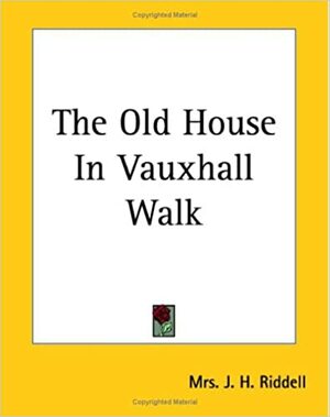 The Old House in Vauxhall Walk by J.H. Riddell, Charlotte Riddell