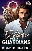 Eclipse with the Guardians: An Enemies to Lovers Paranormal Fantasy Romance by Colbie Clarke