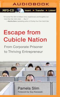 Escape from Cubicle Nation: From Corporate Prisoner to Thriving Entrepreneur by Pamela Slim