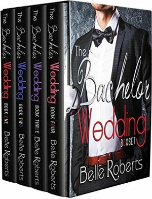 The Bachelor Wedding: Complete Series (A BBW Alpha Billionaire Romance) by Belle Roberts