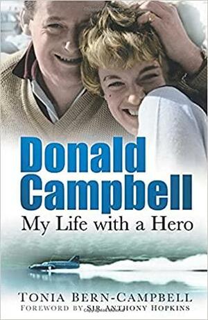 Donald Campbell: My Life With a Hero by Anthony Hopkins, Tonia Bern-Campbell