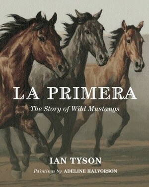 La Primera: The Story of Wild Mustangs by Ian Tyson, Adeline Halvorson