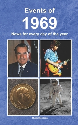 Events of 1969: News for every day of the year by Hugh Morrison