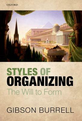 Styles of Organizing: The Will to Form by Gibson Burrell