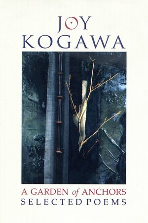 A Garden of Anchors: Selected Poems by Joy Kogawa