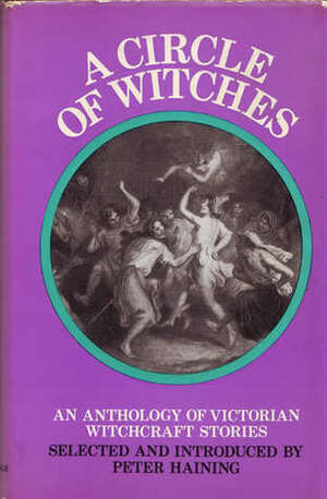 A Circle of Witches: An Anthology of Victorian Witchcraft Stories by Peter Haining