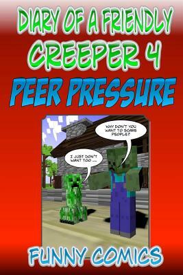 Diary Of A Friendly Creeper 4: Peer Pressure by Funny Comics