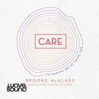 Care: the Radical Art of Taking Time by Brooke McAlary