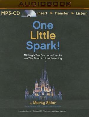 One Little Spark!: Mickey's Ten Commandments and the Road to Imagineering by Marty Sklar