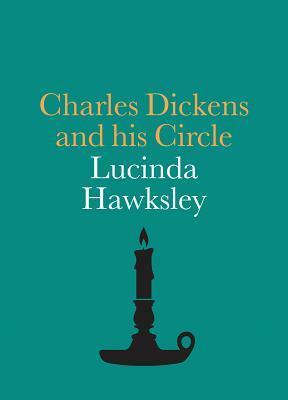 Charles Dickens and His Circle by Lucinda Hawksley