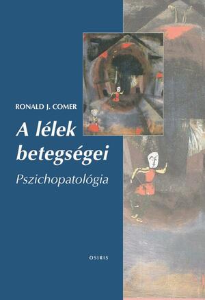 A lélek betegségei - Pszichopatológia by Ronald J. Comer