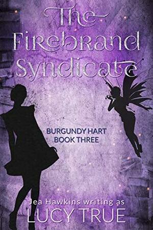 The Firebrand Syndicate by Jea Hawkins, Lucy True