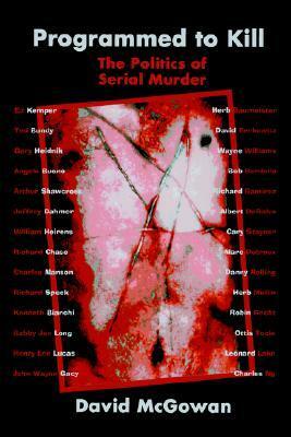 Programmed to Kill: The Politics of Serial Murder by David McGowan