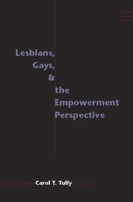 Lesbians, Gays, and the Empowerment Perspective by Carol Tully