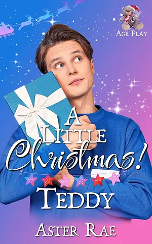 A Little Christmas: Teddy by Aster Rae