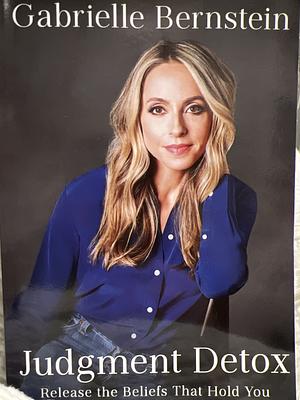 The Universe Has Your Back, Judgement Detox by Gabrielle Bernstein