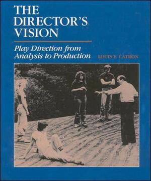 The Director's Vision: Play Direction from Analysis to Production by Louis E. Catron
