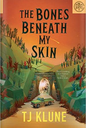 The Bones Beneath My Skin by TJ Klune