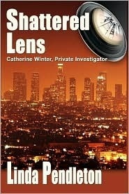 Shattered Lens: Catherine Winter, Private Investigator by Linda Pendleton