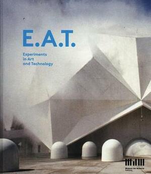 E.A.T.: Experiments in Arts and Technology by Sabine Breitwieser, Simone Forti, Kathy Battista, Billy Kl&amp;#xfc Ver