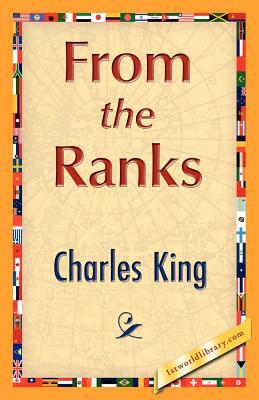 From the Ranks by Charles King, King Charles King