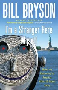 I'm a Stranger Here Myself: Notes on Returning to America After 20 Years Away by Bill Bryson