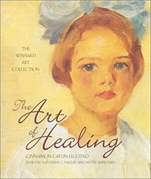 The Art of Healing: The Wishard Art Collection by Cinnamon Catlin-Legutko