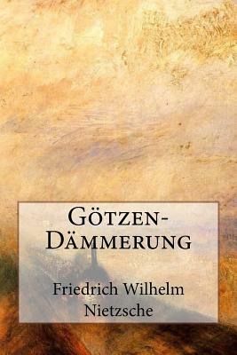 Götzen-Dämmerung by Friedrich Nietzsche