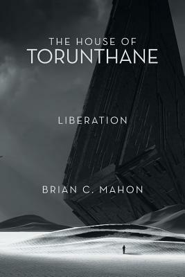 The House of Torunthane: Liberation by Brian C. Mahon