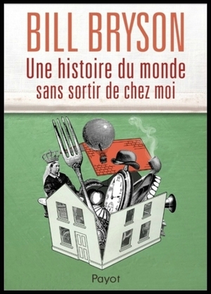 Une histoire du monde sans sortir de chez moi by Bill Bryson