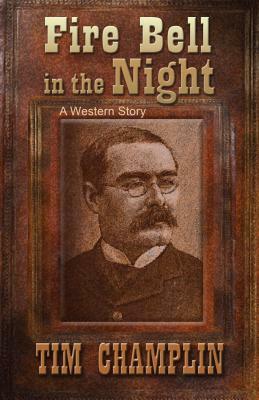 Fire Bell in the Night: A Western Story by Tim Champlin