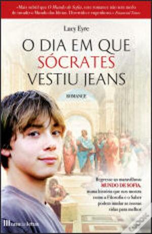 O Dia em que Sócrates Vestiu Jeans by Lucy Eyre