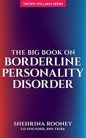 The Big Book on Borderline Personality Disorder by Shehrina Rooney