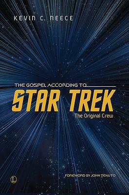 The Gospel According to Star Trek: The Original Crew by Kevin C. Neece