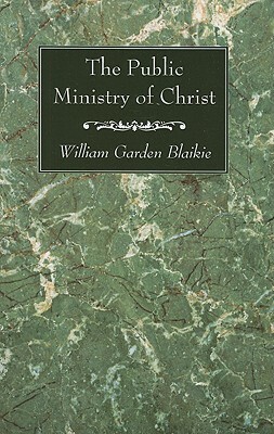 The Public Ministry of Christ by William Garden Blaikie