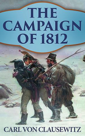 The Campaign of 1812 by Carl von Clausewitz, Francis Egerton