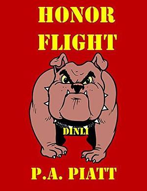 Honor Flight by P.A. Piatt, P.A. Piatt