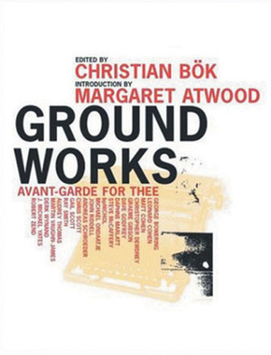 Ground Works: Avant-Garde for Thee by Christian Bök