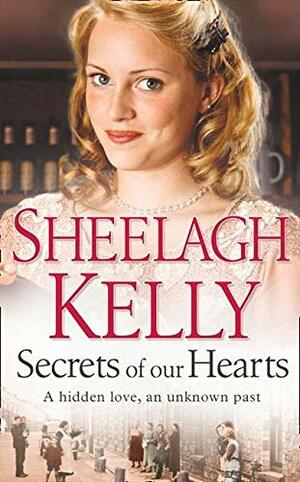 Secrets of Our Hearts by Sheelagh Kelly