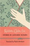 Rabbits, Crabs, Etc.: Stories by Japanese Women by Uno Chiyo, Taeko Kōno, Phyllis Birnbaum, Mieko Kanai, Kanoko Okamoto, Fumiko Enchi, Ayako Sono