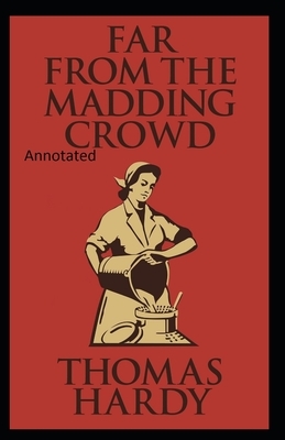 Far from the Madding Crowd-Thomas Hardy Original Edition(Annotated) by Thomas Hardy