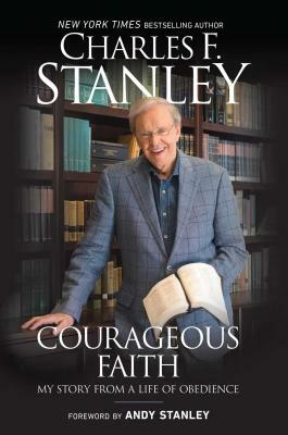 Courageous Faith: My Story from a Life of Obedience by Charles F. Stanley