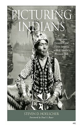 Picturing Indians: Photographic Encounters and Tourist Fantasies in H. H. Bennett's Wisconsin Dells by Steven D. Hoelscher